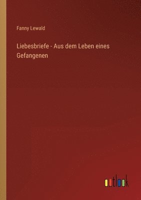 bokomslag Liebesbriefe - Aus dem Leben eines Gefangenen