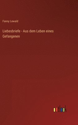 Liebesbriefe - Aus dem Leben eines Gefangenen 1