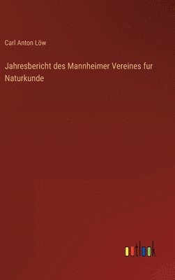 Carl Anton Löw - Jahresbericht des Mannheimer Vereines fur Naturkunde, Inbunden