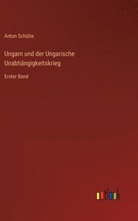 bokomslag Ungarn und der Ungarische Unabhngigkeitskrieg