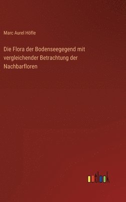 bokomslag Flora der Bodenseegegend mit vergleichender Betrachtung der Nachbarfloren
