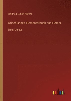Heinrich Ludolf Ahrens - Griechisches Elementarbuch aus Homer, Häftad