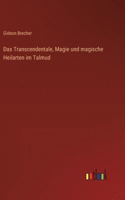 bokomslag Das Transcendentale, Magie und magische Heilarten im Talmud