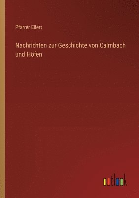 Nachrichten zur Geschichte von Calmbach und Höfen