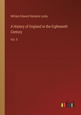 William Edward Hartpole Lecky - History of England in the Eighteenth Century, Häftad