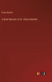 bokomslag A Brief Memoir of Dr. Elisha Bartlett