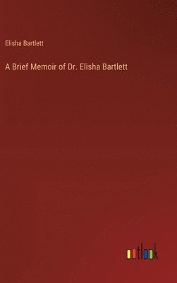 bokomslag A Brief Memoir of Dr. Elisha Bartlett