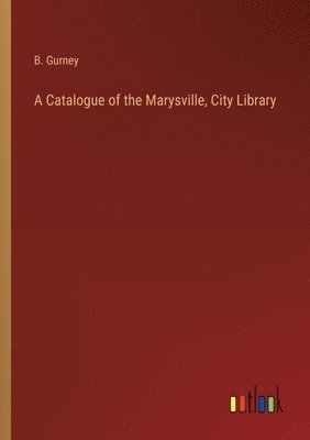 bokomslag Catalogue of the Marysville, City Library
