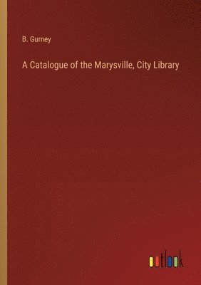 A Catalogue of the Marysville, City Library 1