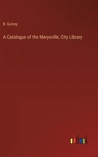 bokomslag A Catalogue of the Marysville, City Library