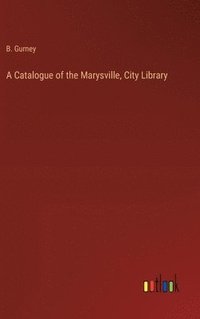 bokomslag Catalogue of the Marysville, City Library