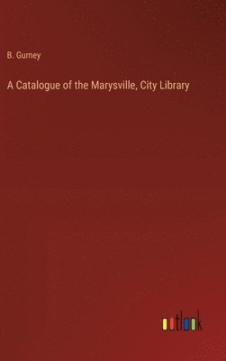 bokomslag A Catalogue of the Marysville, City Library