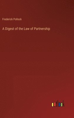 bokomslag A Digest of the Law of Partnership