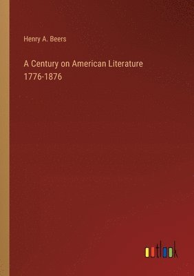 bokomslag Century on American Literature 1776-1876