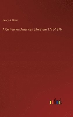 bokomslag Century on American Literature 1776-1876