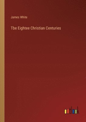 bokomslag Tbe Eightee Christian Centuries