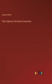 bokomslag Tbe Eightee Christian Centuries
