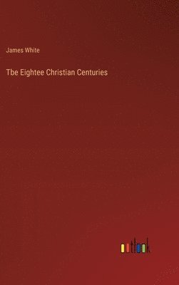 bokomslag Tbe Eightee Christian Centuries