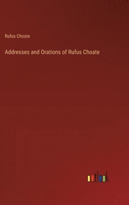 bokomslag Addresses and Orations of Rufus Choate