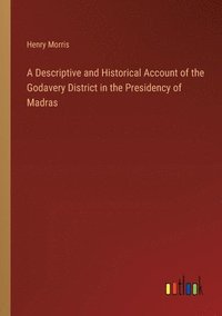 bokomslag A Descriptive and Historical Account of the Godavery District in the Presidency of Madras