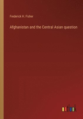 Afghanistan and the Central Asian question 1