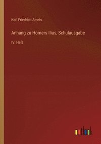bokomslag Anhang zu Homers Ilias, Schulausgabe: IV. Heft