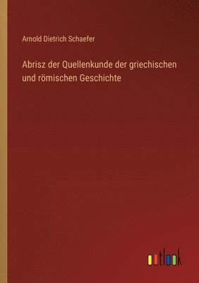 Abrisz der Quellenkunde der griechischen und rmischen Geschichte 1