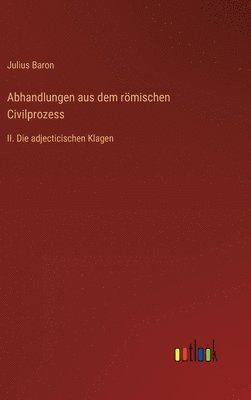 Julius Baron - Abhandlungen aus dem römischen Civilprozess, Inbunden