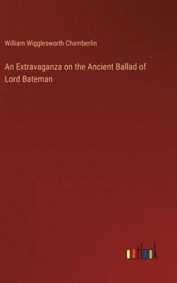 bokomslag An Extravaganza on the Ancient Ballad of Lord Bateman