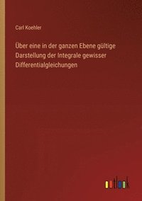 bokomslag ber eine in der ganzen Ebene gltige Darstellung der Integrale gewisser Differentialgleichungen