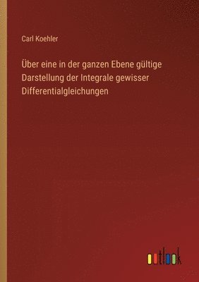 ber eine in der ganzen Ebene gltige Darstellung der Integrale gewisser Differentialgleichungen 1