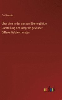 bokomslag ber eine in der ganzen Ebene gltige Darstellung der Integrale gewisser Differentialgleichungen