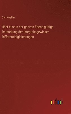 bokomslag ber eine in der ganzen Ebene gltige Darstellung der Integrale gewisser Differentialgleichungen