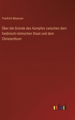 ber die Grnde des Kampfes zwischen dem heidnisch-rmischen Staat und dem Christenthum 1