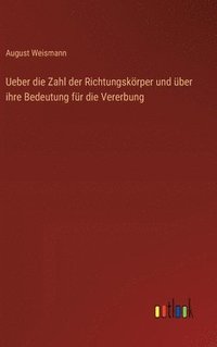 bokomslag Ueber die Zahl der Richtungskrper und ber ihre Bedeutung fr die Vererbung