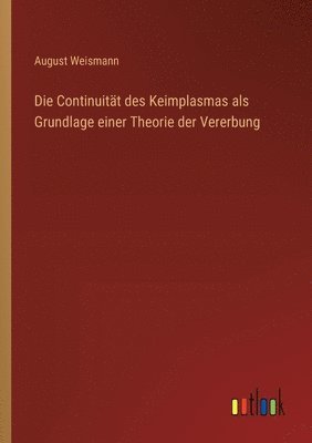 bokomslag Die Continuitt des Keimplasmas als Grundlage einer Theorie der Vererbung