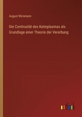 Continuität des Keimplasmas als Grundlage einer Theorie der Vererbung