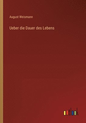 August Weismann - Ueber die Dauer des Lebens, Häftad