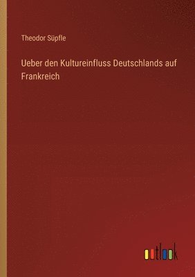 bokomslag Ueber den Kultureinfluss Deutschlands auf Frankreich