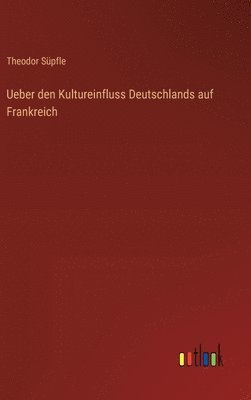 Ueber den Kultureinfluss Deutschlands auf Frankreich 1