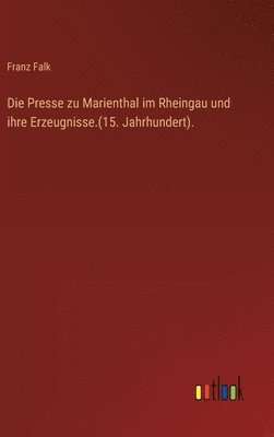 bokomslag Die Presse zu Marienthal im Rheingau und ihre Erzeugnisse.(15. Jahrhundert).