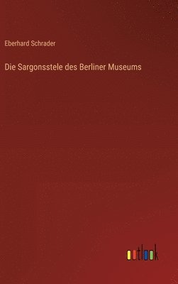 Eberhard Schrader - Sargonsstele des Berliner Museums, Inbunden