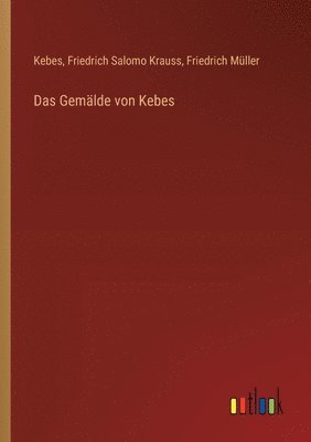 Friedrich Müller, Kebes, Friedrich Salomo Krauss - Gemälde von Kebes, Häftad