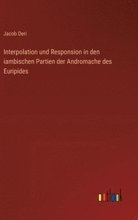 bokomslag Interpolation und Responsion in den iambischen Partien der Andromache des Euripides