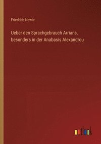 bokomslag Ueber den Sprachgebrauch Arrians, besonders in der Anabasis Alexandrou