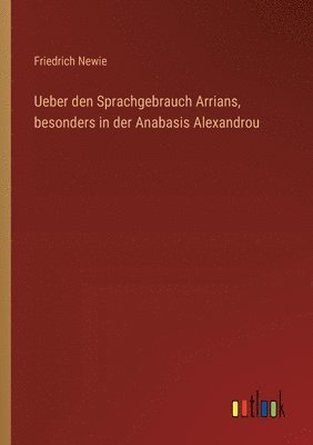 Ueber den Sprachgebrauch Arrians, besonders in der Anabasis Alexandrou 1