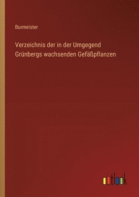 bokomslag Verzeichnis der in der Umgegend Grnbergs wachsenden Gefpflanzen