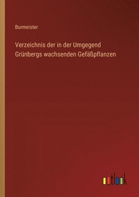 bokomslag Verzeichnis der in der Umgegend Grünbergs wachsenden Gefäßpflanzen