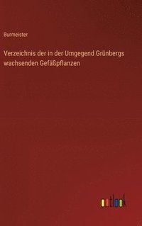 bokomslag Verzeichnis der in der Umgegend Grnbergs wachsenden Gefpflanzen