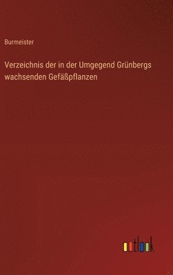 bokomslag Verzeichnis der in der Umgegend Grünbergs wachsenden Gefäßpflanzen